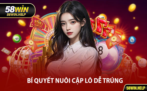 Bí Quyết Nuôi Cặp Lô Dễ Trúng