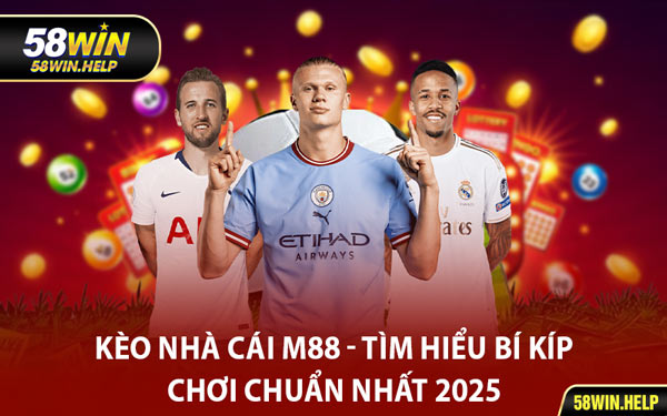 Kèo Nhà Cái M88 - Tìm Hiểu Bí Kíp Chơi Chuẩn Nhất 2025