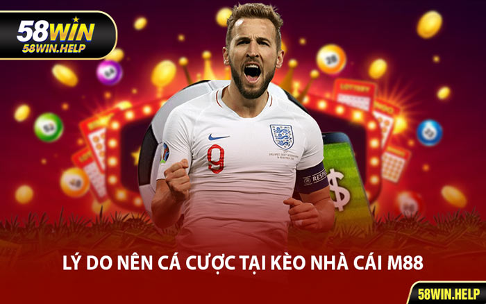Lý Do Nên Cá Cược Tại Kèo Nhà Cái M88