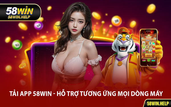Tải App 58WIN - Hỗ Trợ Tương Ứng Mọi Dòng Máy