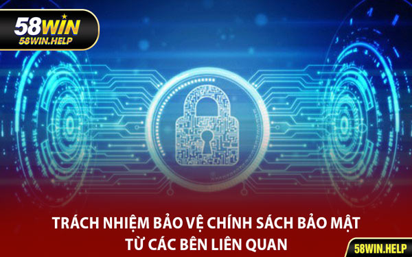 Trách Nhiệm Bảo Vệ Chính Sách Bảo Mật Từ Các Bên Liên Quan