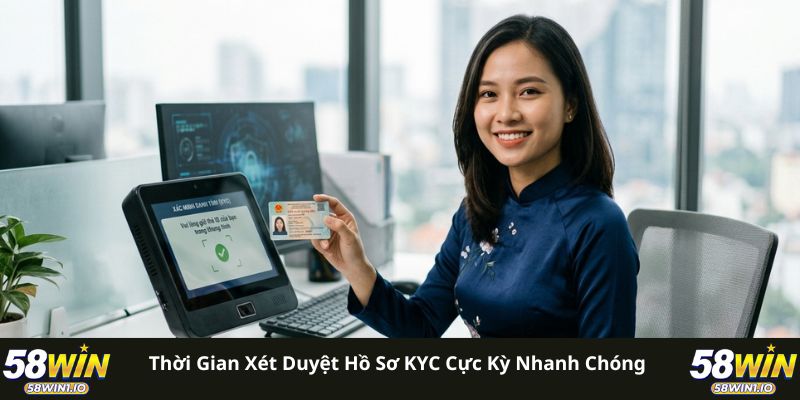 Thời gian xét duyệt hồ sơ KYC cực kỳ nhanh chóng 